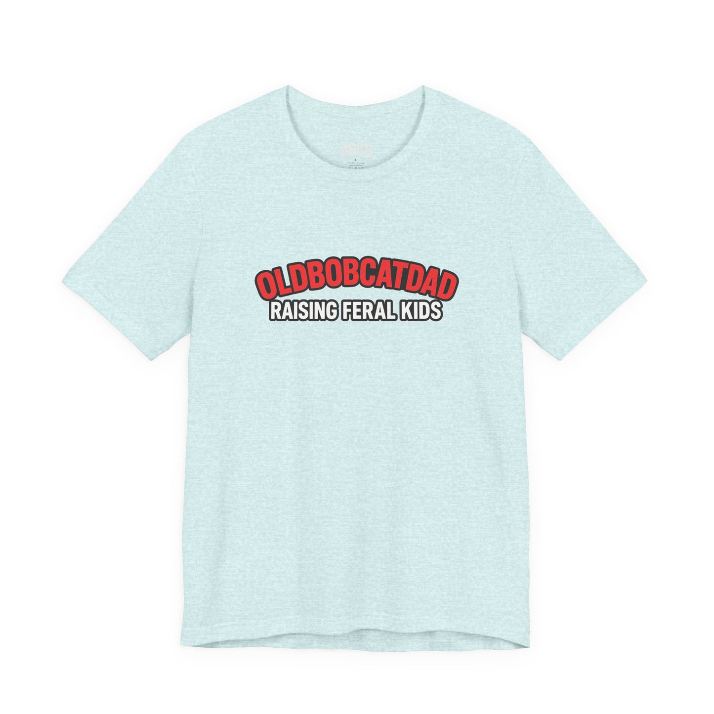 Old Bobcat Dad "Raising Feral Kids" T-Shirt