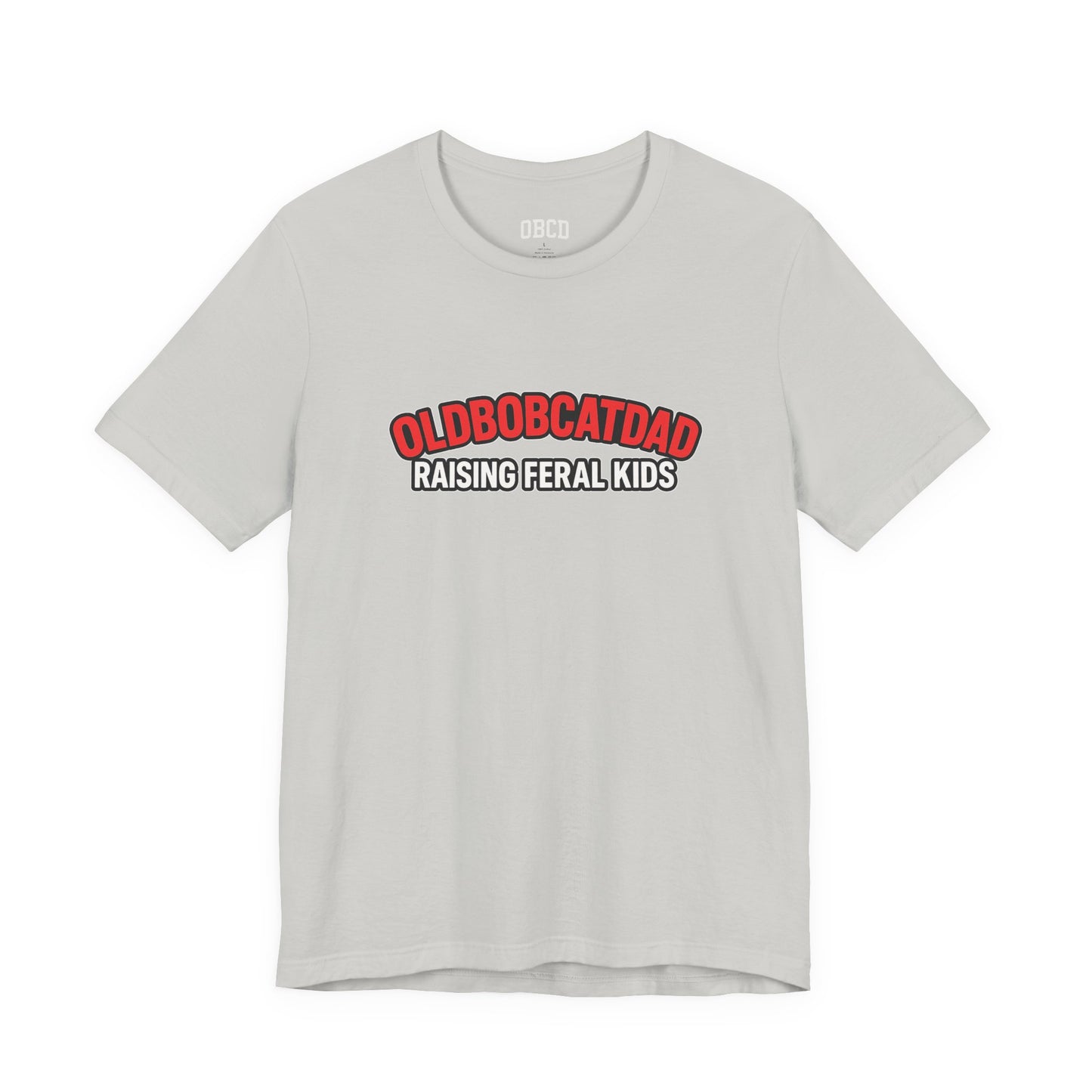 Old Bobcat Dad "Raising Feral Kids" T-Shirt