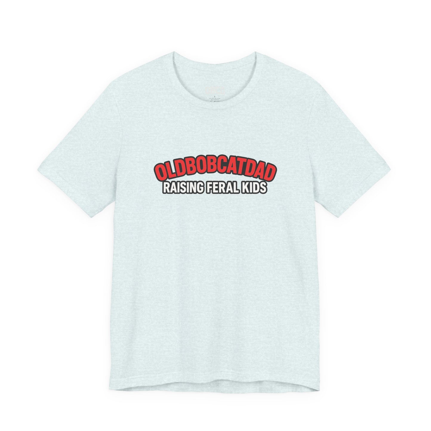 Old Bobcat Dad "Raising Feral Kids" T-Shirt