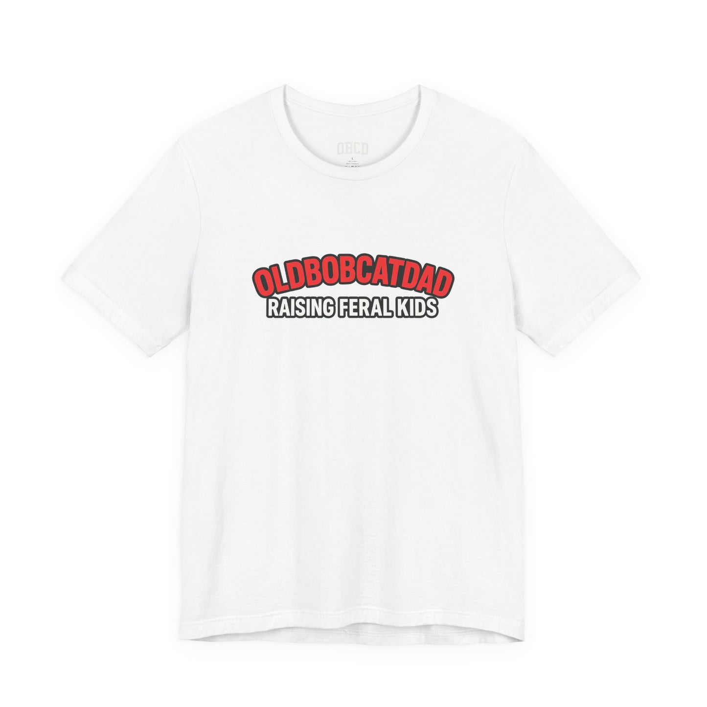 Old Bobcat Dad "Raising Feral Kids" T-Shirt