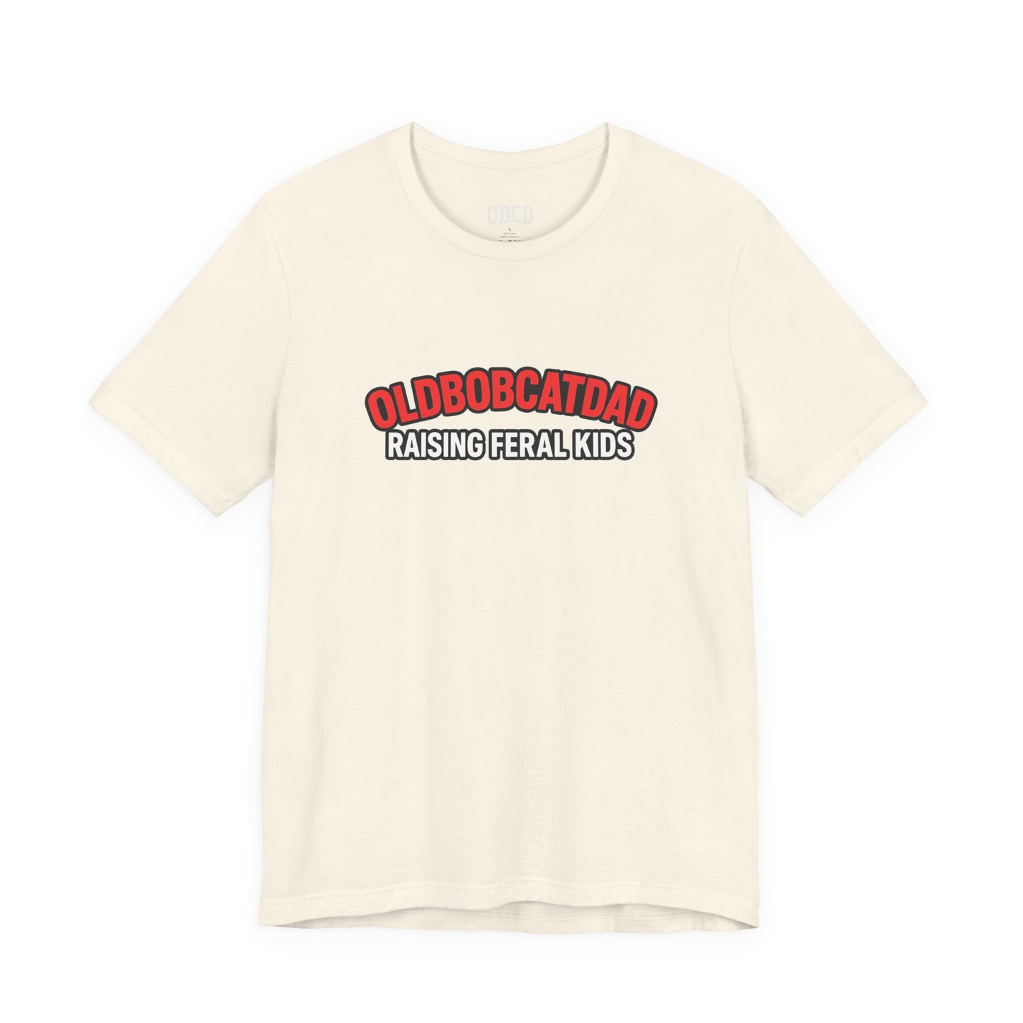 Old Bobcat Dad "Raising Feral Kids" T-Shirt